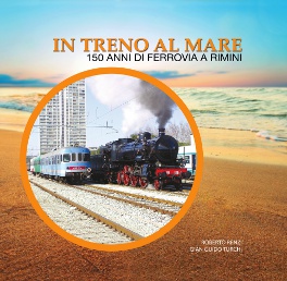 IN TRENO AL MARE 150 anni di ferrovia a Rimini